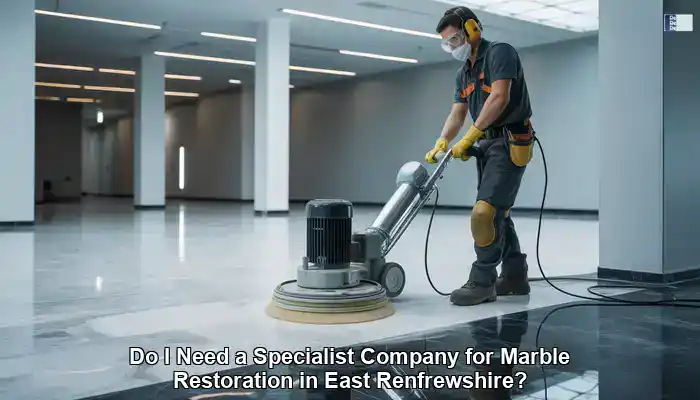 Marble Restoration Experts Serving East Renfrewshire